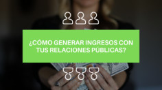 Cómo generar ingresos con tus Relaciones Públicas