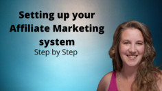 Affiliate Marketing:  Setting up your System step by step
